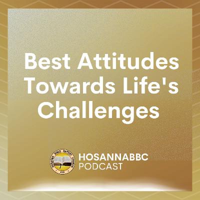 Best Attitudes Towards Life's Challenges (Part 1) - Rev. Provy R. Cadelina