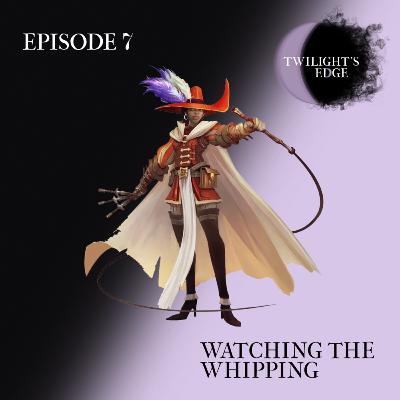 Twilight's Edge | S2 Ep. 7 - Watching The Whipping