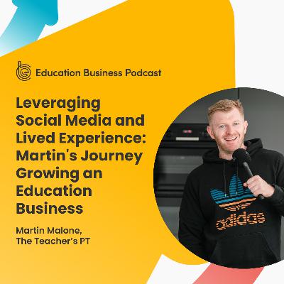 Leveraging Social Media and Lived Experience: Martin's Journey Growing an Education Business