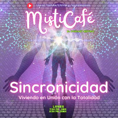 Misticafé E22: Sincronicidad: Viviendo en unión con la Totalidad