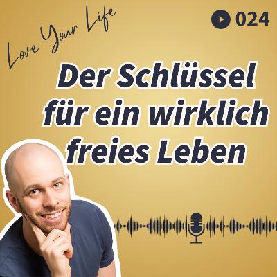 024 - Der Schlüssel für ein wirklich freies Leben 024 - Der Schlüssel für ein wirklich freies Leben