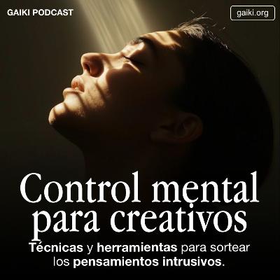 Control Mental Para Creativos (Técnicas y herramientas para sortear los pensamientos intrusivos)