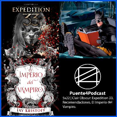 5x22 Cosas Como Expedition 33, Recomendación de Comics y El Imperio del Vampiro