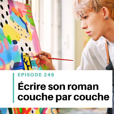 Ep #249 - Écrire un roman couche par couche