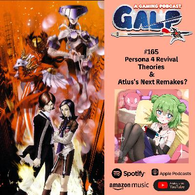 GALP #165 Persona 4 Revival Theories & Atlus's Next Remakes?