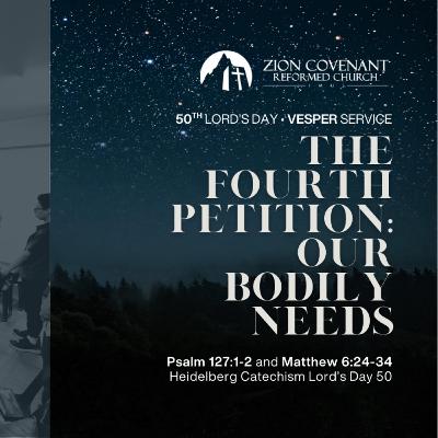 "The Fourth Petition: Our Bodily Needs" (Heidelberg Catechism Lord's Day 50)