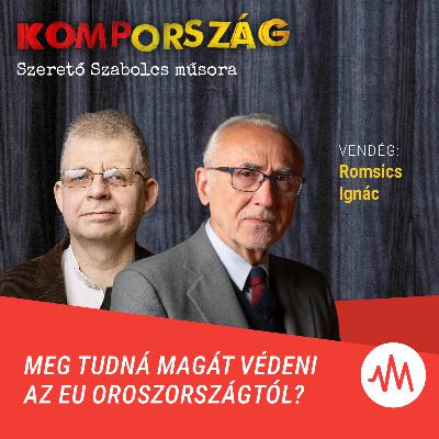 Meg tudná védeni magát az EU az oroszoktól? – Romsics Ignác a Kompországban Meg tudná védeni magát az EU az oroszoktól? – Romsics Ignác a Kompországban