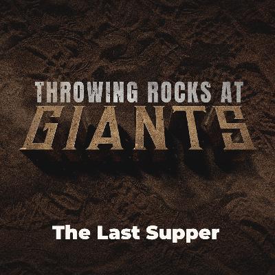 THROWING ROCKS AT GIANTS: The Last Supper