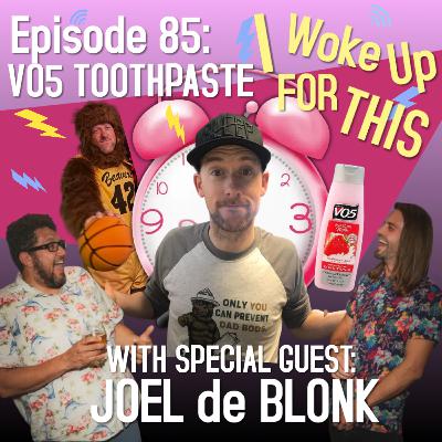 VO5 Toothpaste - Ep 85 w/ Joel De Blonk