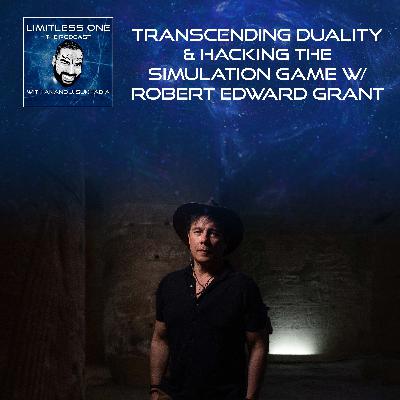 Transcending Duality & Hacking The Simulation Game W/ Robert Edward Grant Transcending Duality & Hacking The Simulation Game W/ Robert Edward Grant
