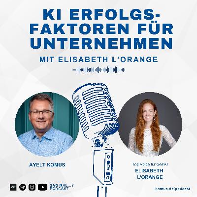 43 - GenAI für den Unternehmenserfolg richtig nutzen. Worauf kommt es an? Mit Elisabeth L’Orange - KI-Top Voice und Gründerin
