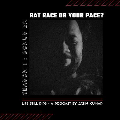 Rat race or you pace? (Jatin uncut)