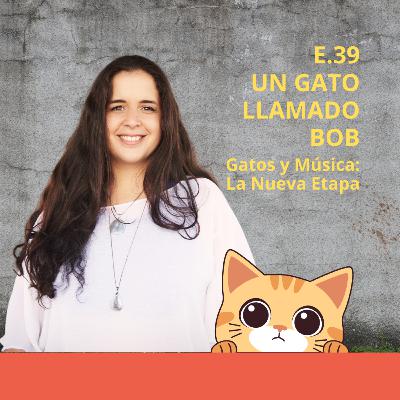 E.39: Un gato llamado Bob - Gatos & Música: la nueva etapa