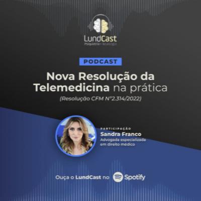 LundCast 13 - A Nova Resolução de Telemedicina na Prática | Part. Sandra Franco (Advogada)