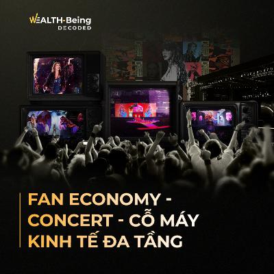 Wealth-Being Decoded #13 | Fan Economy - Phần 4: Concert - Cỗ Máy Kinh Tế Đa Tầng