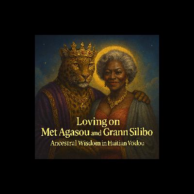 Episode 34: Loving on Met Agasou and Grann Silibo, Ancestral Wisdom in Haitian Vodou Episode 34: Loving on Met Agasou and Grann Silibo, Ancestral Wisdom in Haitian Vodou