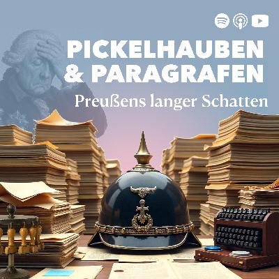 Pickelhauben und Paragrafen – Preußens langer Schatten Pickelhauben und Paragrafen – Preußens langer Schatten