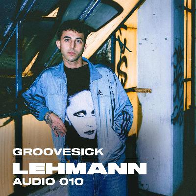 LEHMANN Audio 010 - GROOVESICK LEHMANN Audio 010 - GROOVESICK