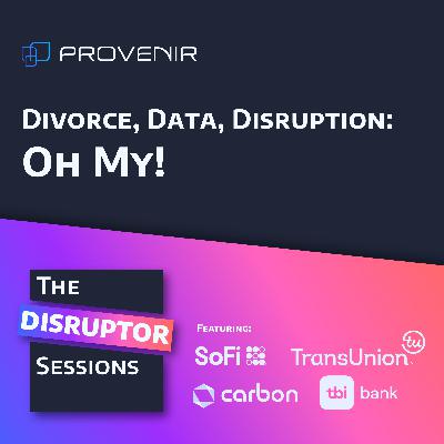 Divorce, Data, Disruption: Oh My! Divorce, Data, Disruption: Oh My!