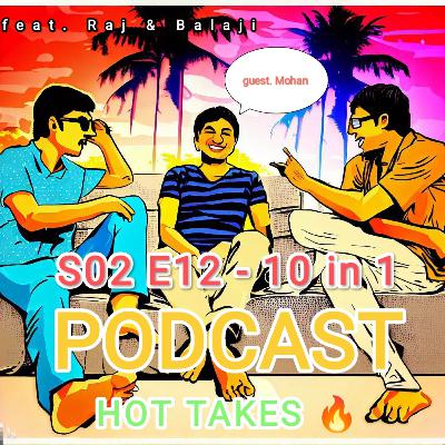 #S02 E12 - 10 in 1 - PODCAST - HOT TAKES 🔥
