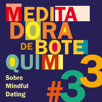 MdB #33 - Sobre "Mindful Dating", ou como NÃO encontrar seu par ideal