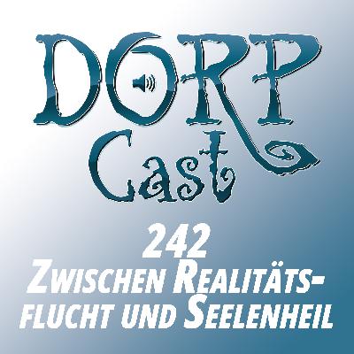 DORPCast 242 - Zwischen Realitätsflucht und Seelenheil – über Eskapismus