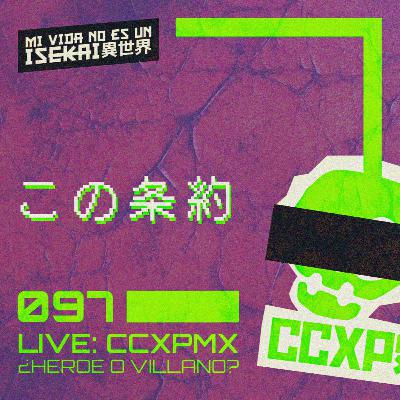 097: TEMA RANDOM: CCXP ¿HÉROE O VILLANO? | MVNESUNISEKAI LIVE