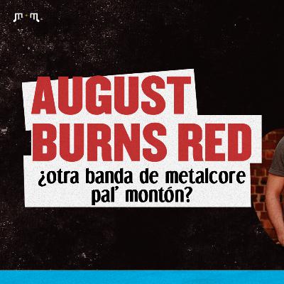 August Burns Red: ¿otra banda de metalcore pal' montón? - El show con juannodeb y Bervivez