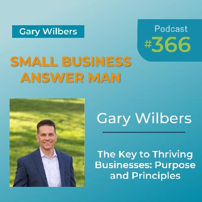 The Key to Thriving Businesses: Purpose and Principles | EP: 366 Gary Wilbers The Key to Thriving Businesses: Purpose and Principles | EP: 366 Gary Wilbers