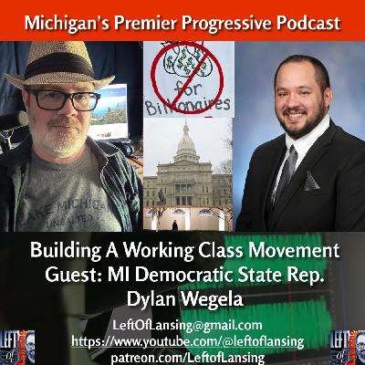 367: A Working Class Movement w/ Michigan State Rep. Dylan Wegela