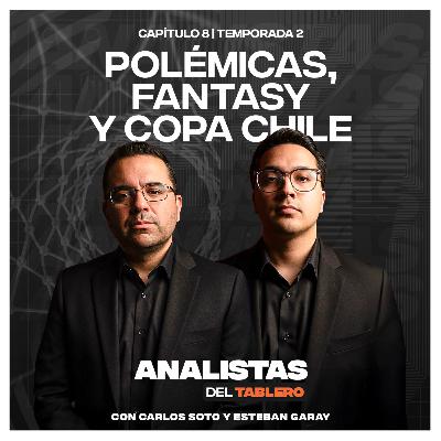 Analistas del Tablero | Polémicas, Copa Chile y Fin del Fantasy | T02E08