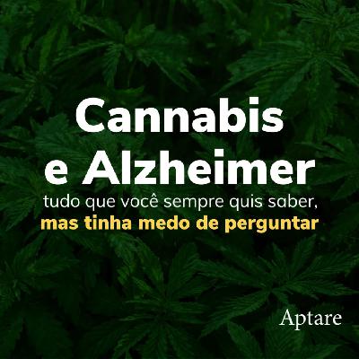 Cannabis e Alzheimer: Tudo que você sempre quis saber, mas tinha medo de perguntar Cannabis e Alzheimer: Tudo que você sempre quis saber, mas tinha medo de perguntar
