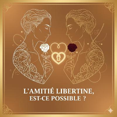 L'amitié libertine, est-ce possible ? L'amitié libertine, est-ce possible ?
