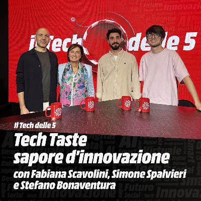 Tech Taste: sapore d’innovazione, con Fabiana Scavolini, Simone Spalvieri e Stefano Bonaventura