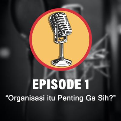#1 Organisasi itu penting ga sih? #1 Organisasi itu penting ga sih?