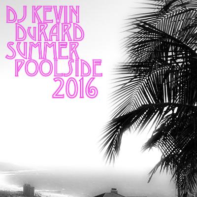Episode 38: DJ Kevin DuRard - Summer Poolside 2016, vol. 4