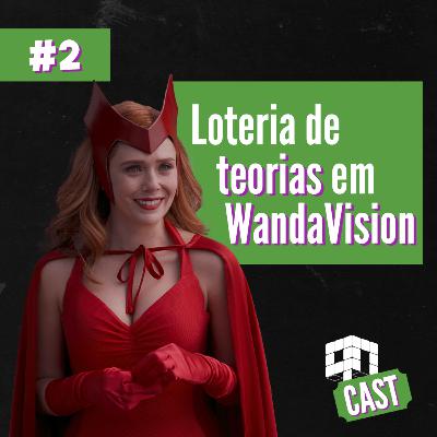 QN Cast #02- Loteria de teorias em WandaVison