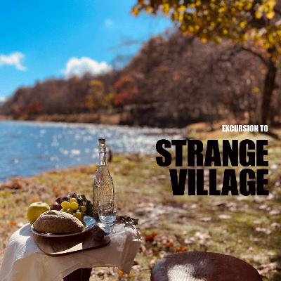 #477 - 12JUN2025 ▶ Excursion to “Strange Village”