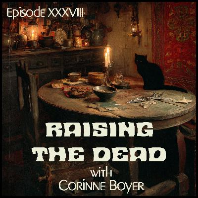 Raising the Dead with Corinne Boyer Raising the Dead with Corinne Boyer