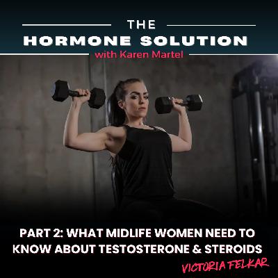 Part 2: What Midlife Women Need to Know About Testosterone & Steroids with Victoria Felkar