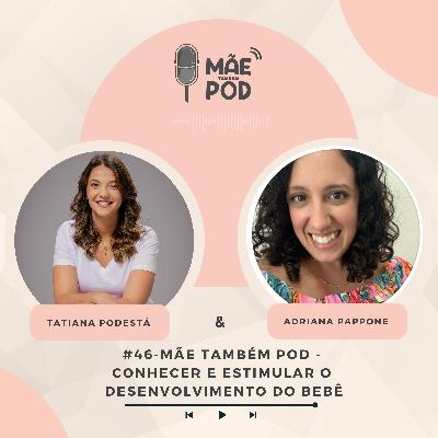 #46 - Mãe Também POD - Conhecer e estimular o desenvolvimento do bebê