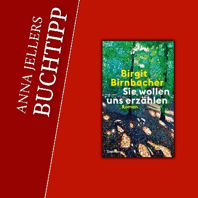 Anna Jellers Buchtipp | Birgit Birnbacher: Sie wollen uns erzählen Anna Jellers Buchtipp | Birgit Birnbacher: Sie wollen uns erzählen
