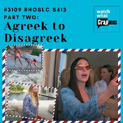 #3109 RHOSLC S613 Part Two: Agreek to Disagreek