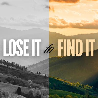 Lose it to Find it