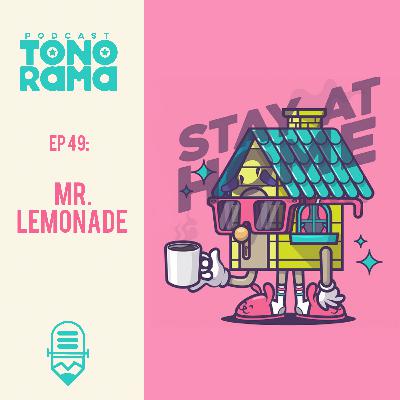 Tonorama Podcast EP49: Mr. Lemonade Tonorama Podcast EP49: Mr. Lemonade