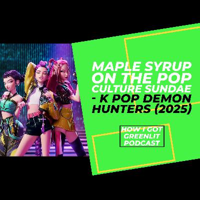 Maple Syrup On The Pop Culture Sundae - KPop Demon Hunters (2025)