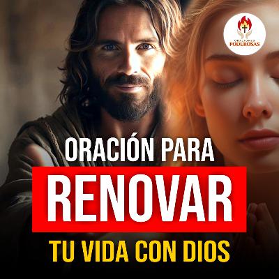 Oraciones Poderosas: Oración para renovar tu vida con Dios #676
