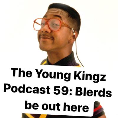 The Young Kingz Podcast EP 59 Blerds be out here