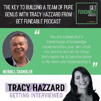 The Key To Building A Team Of Pure Genius With Tracy Hazzard From Get Fundable Podcast With Merrill Chandler The Key To Building A Team Of Pure Genius With Tracy Hazzard From Get Fundable Podcast With Merrill Chandler