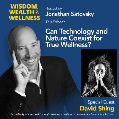 Jonathan Satovsky and David Shing discuss whether Technology and Nature Can Coexist for True Wellness?